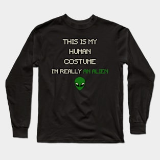 This is My Human Costume, I'm Really an Alien_ Long Sleeve T-Shirt